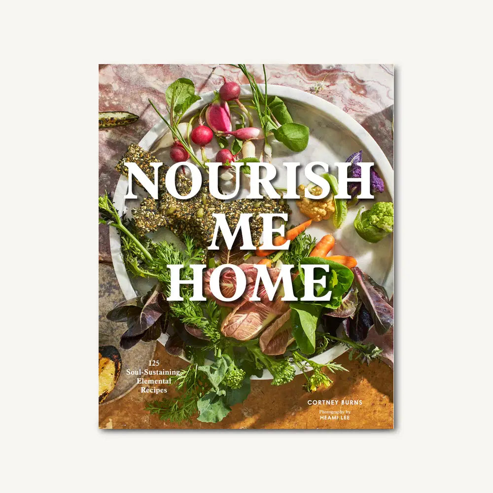 Nourish Me Home: 125 Soul-Sustaining, Elemental Recipes