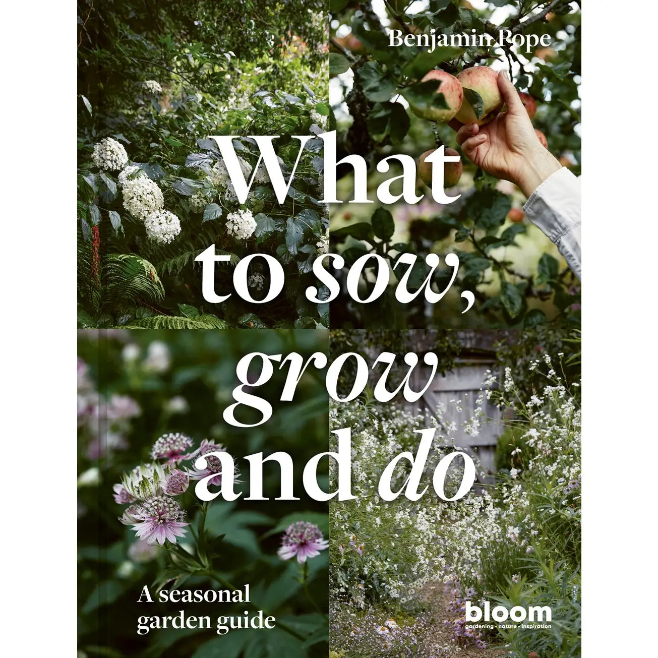 What To Sow, Grow and Do: A Seasonal Garden Guide